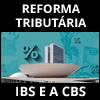 REFORMA TRIBUTRIA: DOMINE O IBS E A CBS E FIQUE POR DENTRO DO NOVO SISTEMA TRIBUTRIO BRASILEIRO