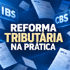 REFORMA TRIBUT�RIA NA PR�TICA � C�LCULO, DOCUMENTOS FISCAIS E APURA��O DO IBS E DA CBS